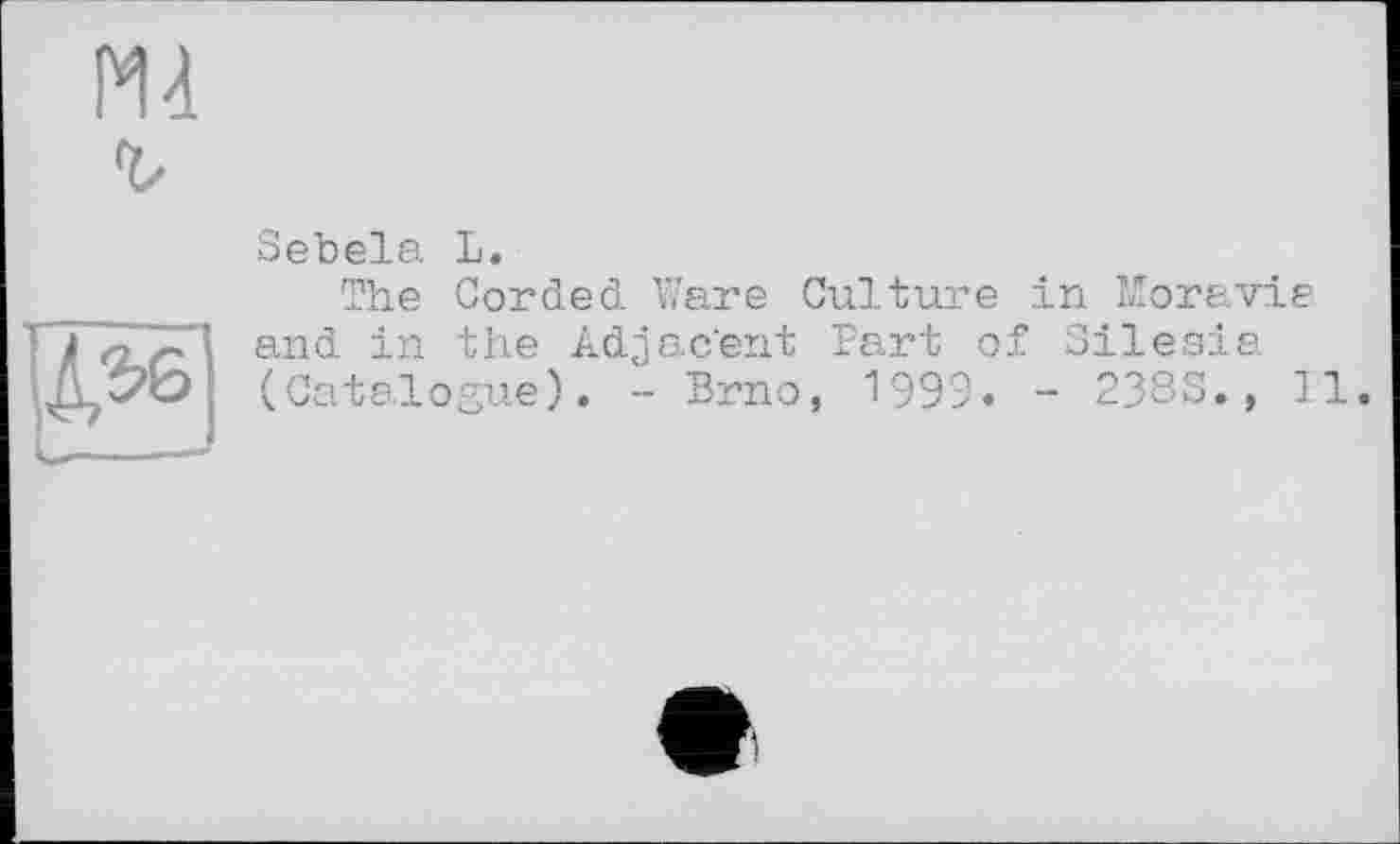 ﻿
4,36
Sebela L.
The Corded Ware Culture in Moravia and in the Adjac’ent Part of Silesia (Catalogue). - Brno, 1999. - 23SS., II.